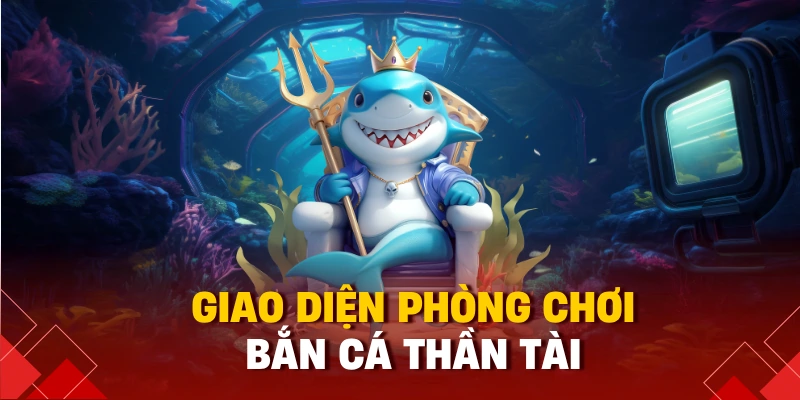 Giao diện phòng chơi bắn cá thần tài