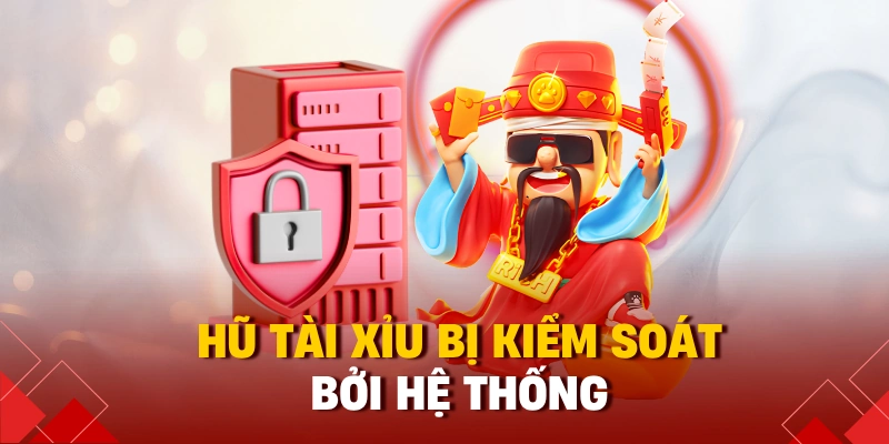 Hũ tài xỉu bị kiểm soát bởi hệ thống