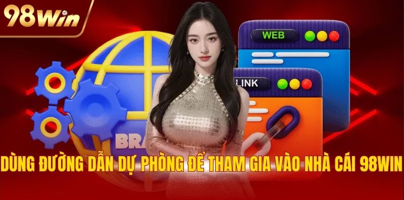 Dùng đường dẫn dự phòng để tham gia vào nhà cái 98WIN